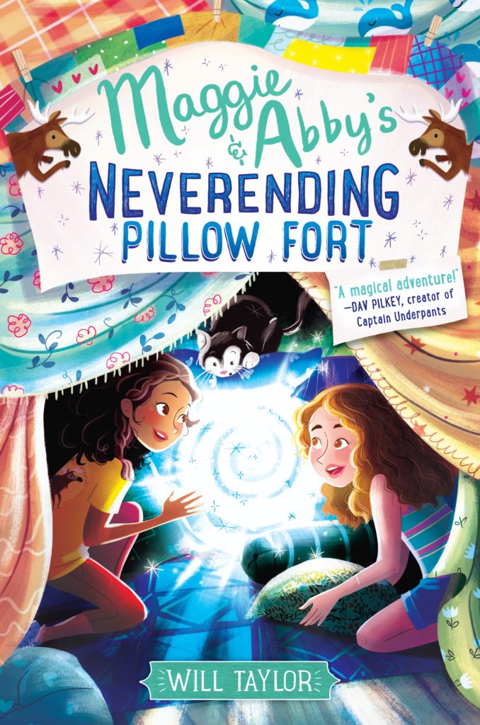 The colorful illustrated cover of the book MAGGIE AND ABBY’S NEVERENDING PILLOW FORT by Will Taylor. The cover shows two twelve-year-old-girls, one white with frizzy brown hair, one Latinx with medium-brown skin and black hair, crouching in a fort made entirely of pillows and blankets. They are staring into a gap in the pillows which leads to a swirling portal of lights. A cat watches from above one of the pillows. The tone is bouncy fun, adventure, and excitement.